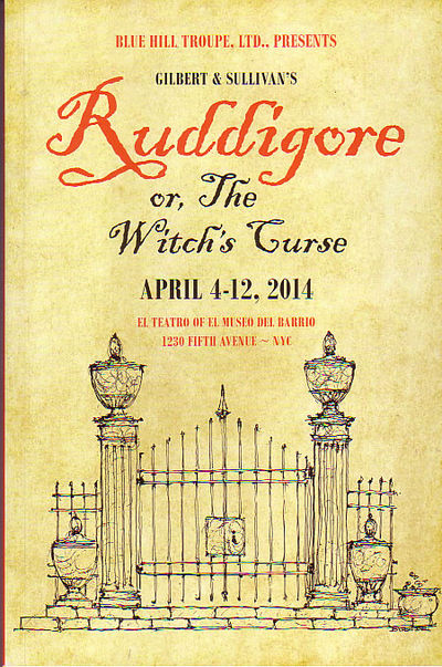 Blue Hill Troupe, Ltd. Presents Gilbert & Sullivan's Ruddigore or , The Witch's Curse April 4-12,2014