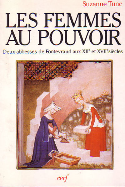 Les Femmes au Pouvoir: Deux abbesses de Fontevraud aux XII et XVII siecles