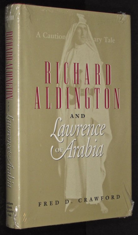 Richard Aldington and Lawrence of Arabia: A Cautionary Tale