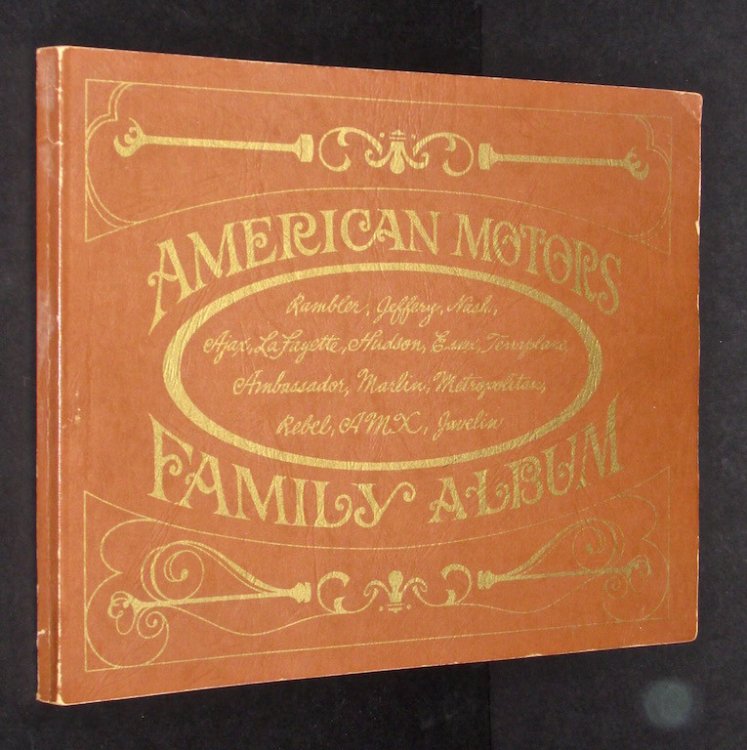 American Motors Family Album: Rambler, Jeffery, Nash, Ajax, Lafayette, Hudson, Essex, Terraplane, Ambassador, Marlin, Metropolitan, Rebel, Amx, Javelin