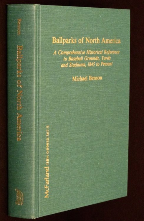 Ballparks of North America: A Comprehensive Historical Reference to Baseball Grounds, Yards and Stadiums, 1845 to Present