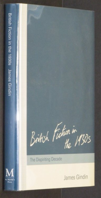 British Fiction in the 1930s: The Dispiriting Decade by Gindin, James Jack