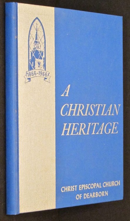 A Christian heritage; Christ Episcopal Church of Dearborn Michigan