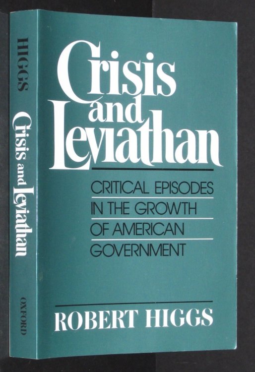 Crisis and Leviathan: Critical Episodes in the Growth of American Government (A Pacific Research Institute for Public Policy Book)