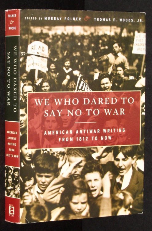 We Who Dared to Say No to War: American Antiwar Writing from 1812 to Now