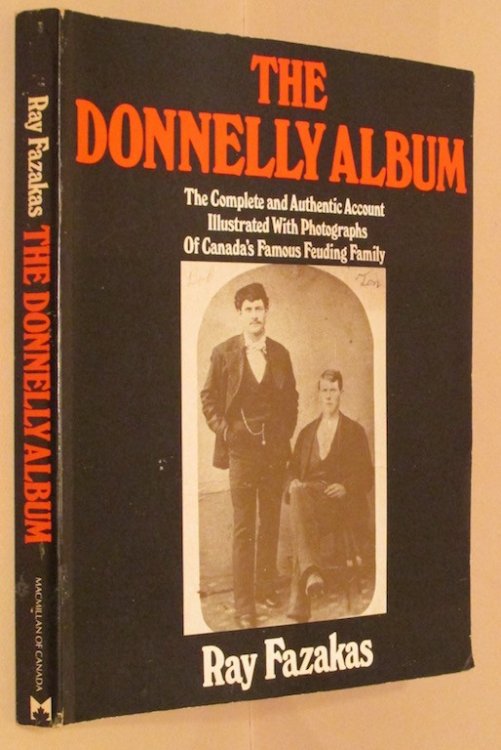 The Donnelly album: The complete and authentic account illustrated with photographs of Canada's famous feuding family