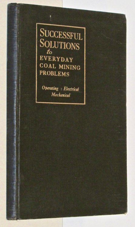 Successful solutions to everyday coal mining problems : operating, electrical, mechanical