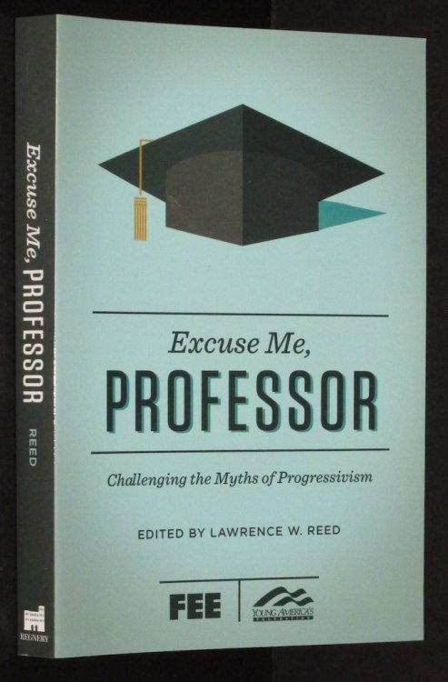 Excuse Me, Professor: Challenging the Myths of Progressivism