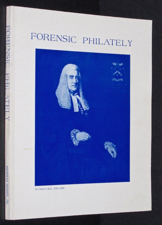 Forensic philately: An account of the famous English stamp fraud trials involving Mssrs. Bluett, Benjamin, Sarpy, Jeffryes and Dr. Assmus originally published in The Stamp news, 1890-1892