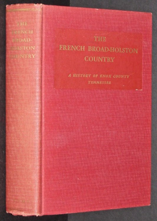 The French Broad-Holston country: A history of Knox County, Tennessee : a contribution to the sesquicentennial celebration of Tennessee statehood