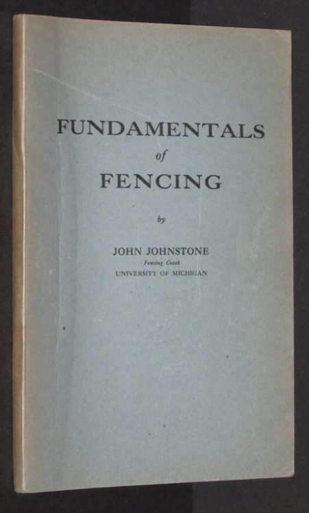Fencing;: The theory of offence and defence, generalship, strategy, and training, arranged in text book form; a series of lectures and demonstrations . to classes at the University of Michigan
