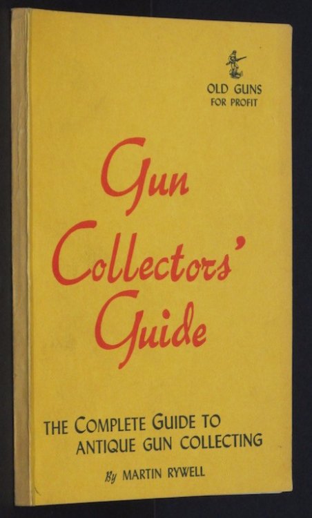 Gun Collectors' Guide: The Complete Guide to Antique Gun Collecting