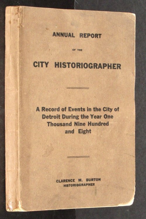 Annual report of the Historiographer of the City of Detroit. Volume 1883, 1908 1908 [Leather Bound]