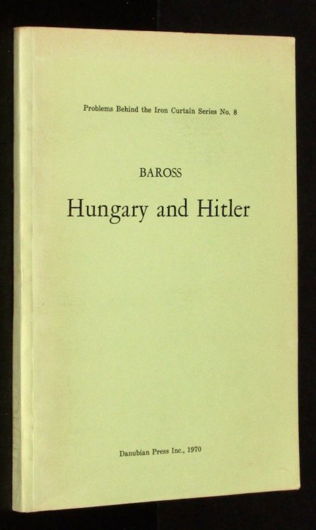 HUNGARY AND HITLER: PROBLEMS BEHIND THE IRON CURTAIN SERIES NO. 8