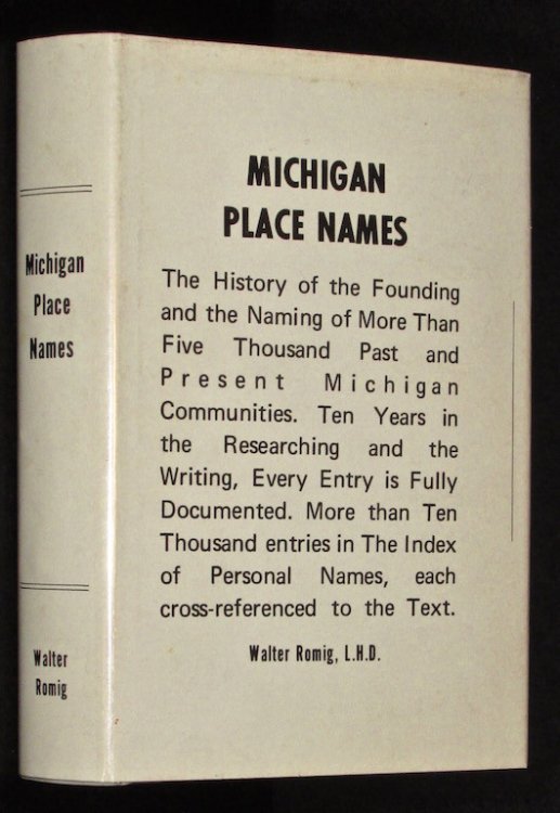 Michigan Place Names: : The History of the Founding and the Naming of More Than Five Thousand Past and Present Michigan Communities