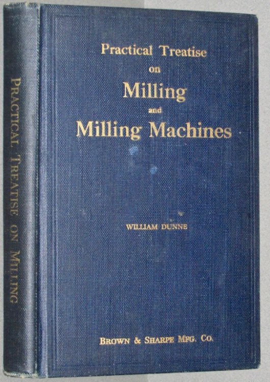 Practical Treatise on Milling and Milling Machines