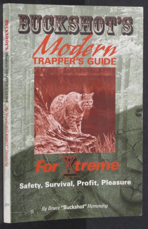 Buckshot's Modern Trapper's Guide for Xtreme Safety, Survival, Profit, Pleasure