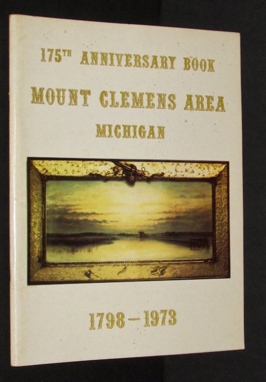 175th Anniversary Book, Mount Clemens Area, Michigan 1798-1973