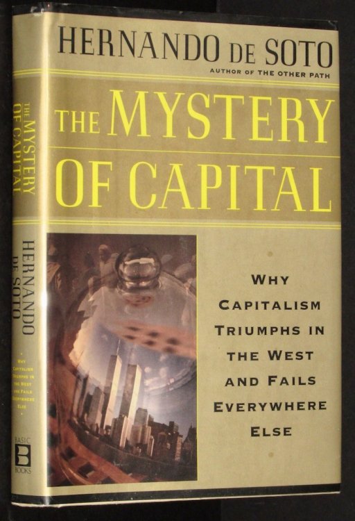 The Mystery Of Capital Why Capitalism Succeeds In The West And Fails Everywhere Else