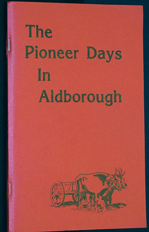 The Pioneer Days in Aldborough dedicated in Affectionate Memory to Our Pioneers