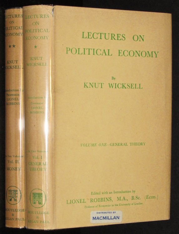Lectures on political economy, by Knut Wicksell; translated from the Swedish by E. Classen and edited with an introduction by Lionel Robbins; Volume One, general theory