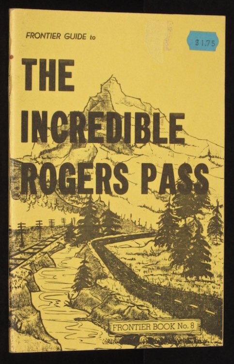 FRONTIER GUIDE TO THE INCREDIBLE ROGERS PASS ( FRONTIER BOOK NO. 8 )