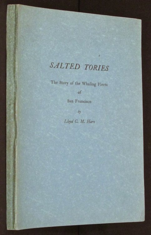 Salted Tories: The Story of the Whaling Fleets of San Francisco (Marine Historical Association, Publication No. 37)