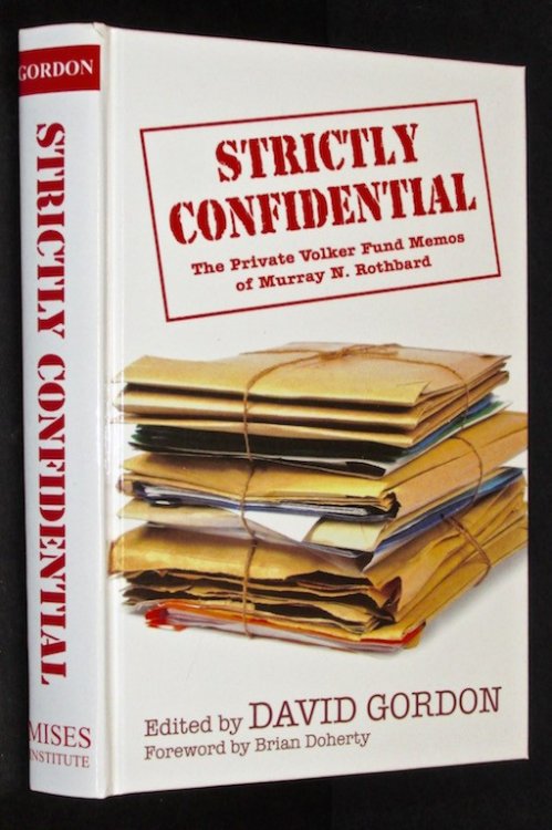Strictly Confidential: The Private Volker Fund Memos of Murray N. Rothbard