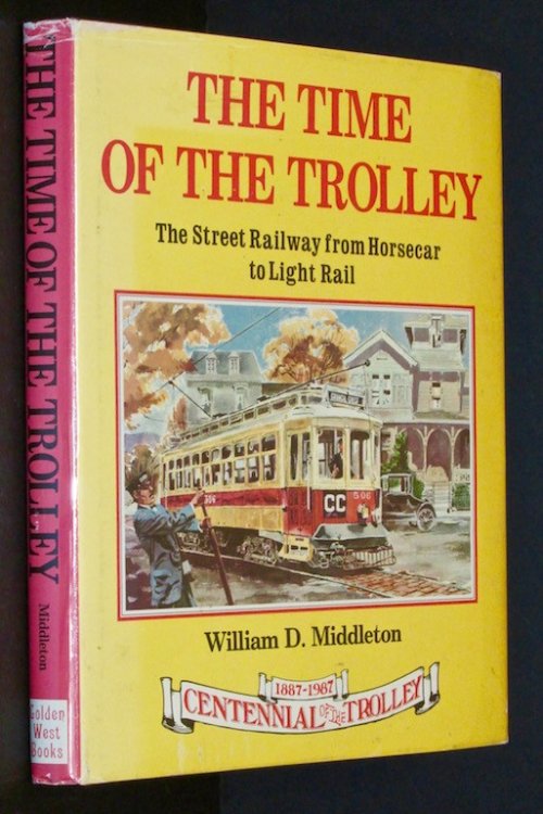 The Time of the Trolley: The Street Railway from Horsecar to Light Rail : Centennial of the Trolley, 1887-1987