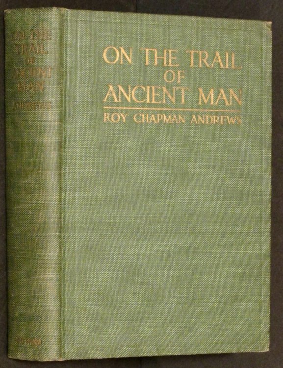 On the Trail of Ancient Man: a Narative of the Field Work of the Central Asiatic Expeditions