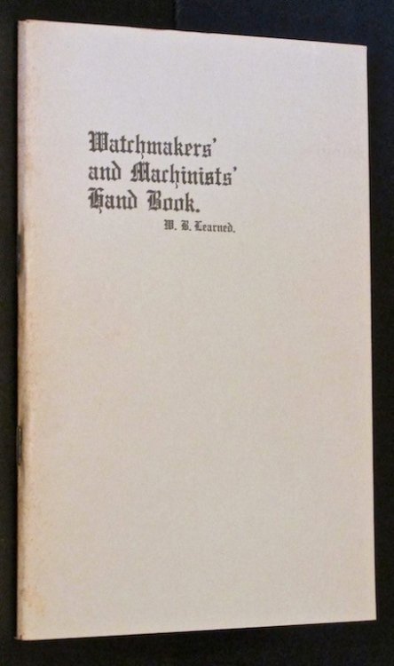 The Watchmakers' & Machinists' Hand Book, or Beginners' Guide by Learned, William B.