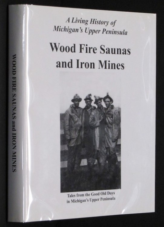 HOMETOWN MEMORIES; WOOD FIRE SAUNAS AND IRON MINES; TALES FROM THE GOOD OLD DAYS IN MICHIGAN'S UPPER PENINSULA