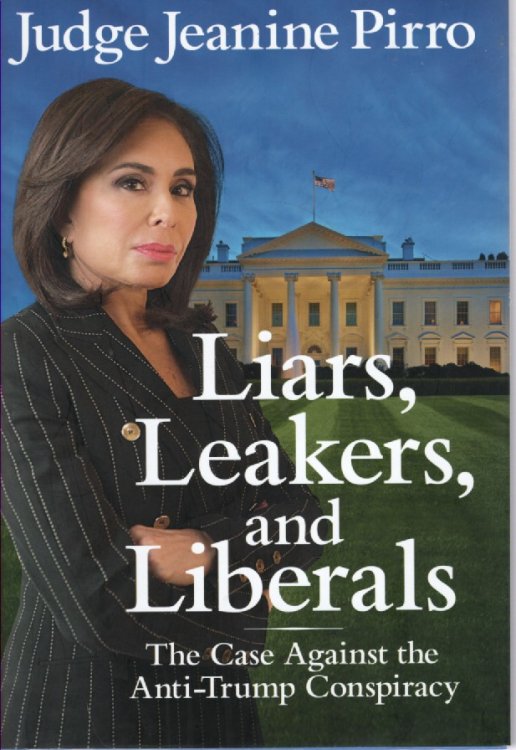 Liars, Leakers, and Liberals; The Case Against the Anti-Trump Conspiracy