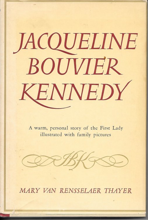 Jacqueline Bouvier Kennedy A Warm, Personal Story of the First Lady Illustrated with Family Pictures