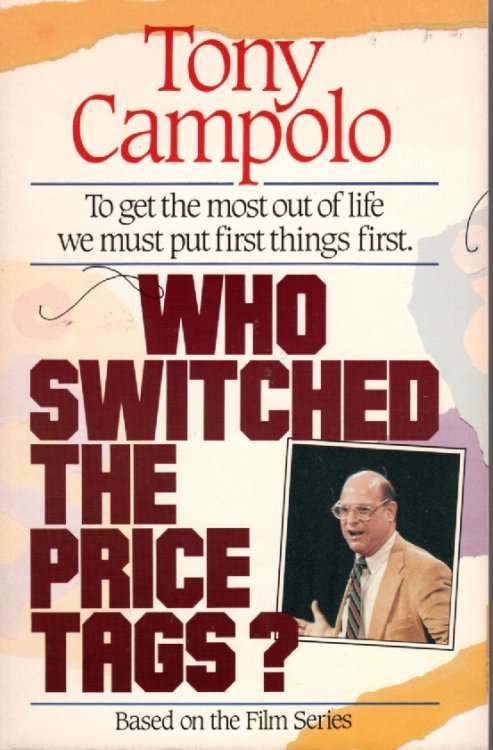 Who Switched The Price Tags ; To Get the Most out of Life We Must Put First Things First