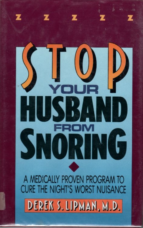 Stop Your Husband From Snoring A Medically Proven Program to Cure the Nigh's Worst Nuisance