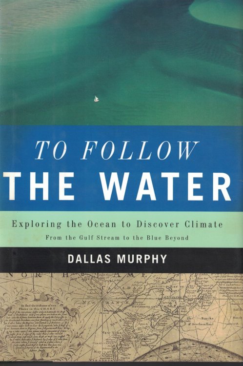 To Follow The Water Exploring the Ocean to Discover Climate from the Gulf Sream to the Blue Beyond