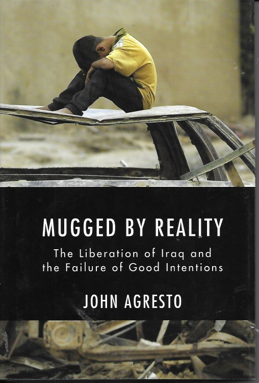 Mugged By Reality The Liberation of Iraq and the Failure of Good Intentions
