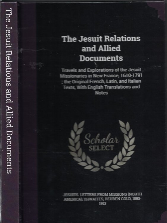 Image for Jesuit Relations and Allied Documnets - Travels and Explorations of the Jesuit Missionaries in New France 1610-1791 Jesuit Relations and Allied Documnets - Travels and Explorations of the Jesuit Missionaries in New France 1610-1791