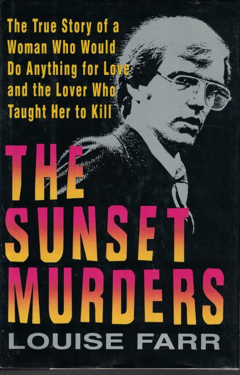 Sunset Murders True Story of a Woman Who Would Do Anything for Love and the Lover Who Taught Her to Kill