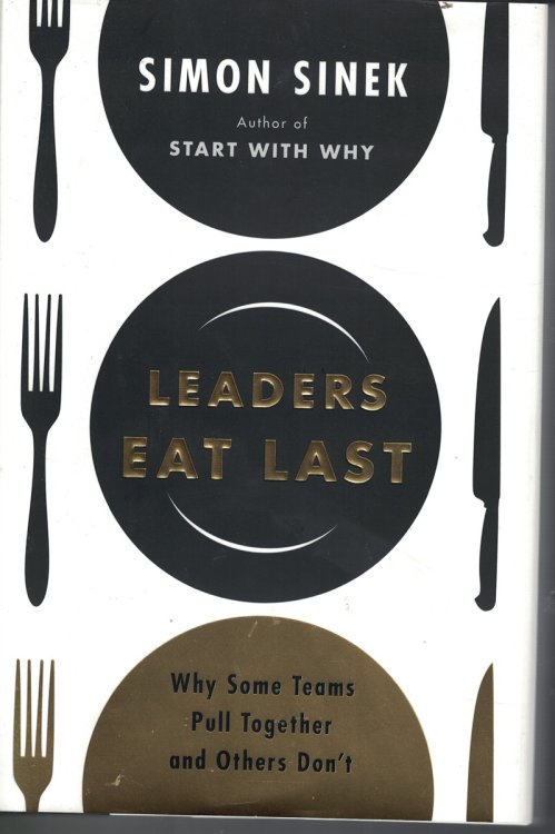 Leaders Eat Last : why Some Teams Pull Together and Others Don't