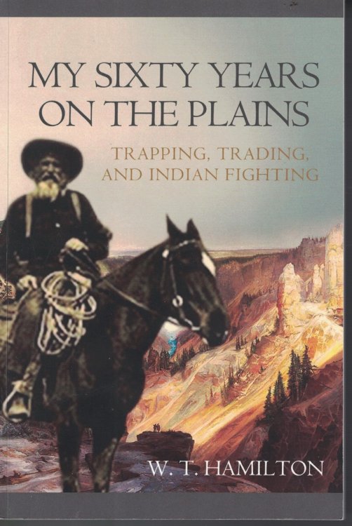 Image for My Sixty Years on the Plains - Trapping, Trading and Indian Fighting My Sixty Years on the Plains - Trapping, Trading and Indian Fighting