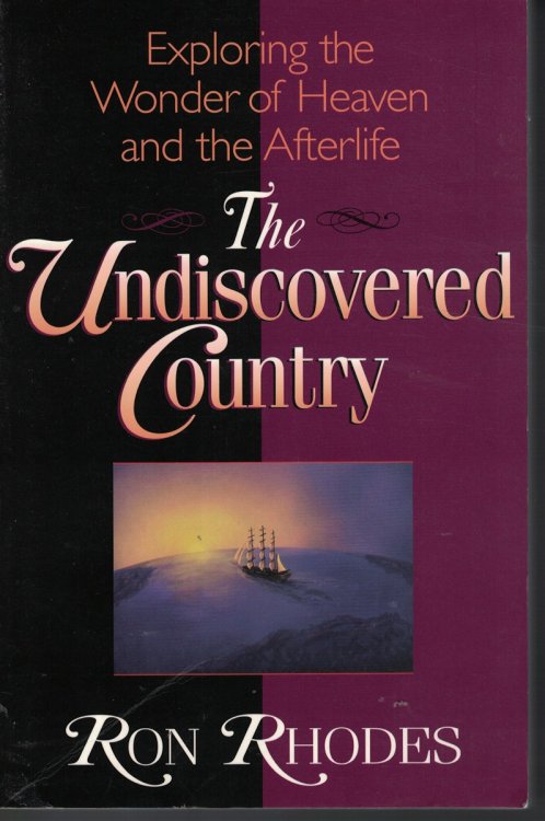Undiscovered Country; Exploring the Wonder of Heaven and the Afterlife