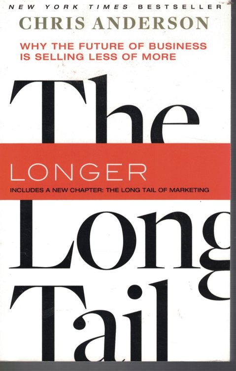 The Longer Long Tail - why the Future of Business is Selling Less of More