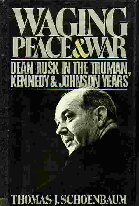 Waging Peace And War; Dean Rusk in the Truman, Kennedy and Johnson Years