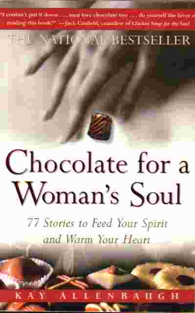 Chocolate For A Woman's Soul 77 Stories to Feed Your Spirit and Warm Your Heart