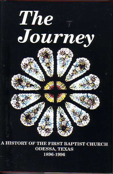 The Journey History of the First Baptist Church of Odessa, Texas 1896-1996