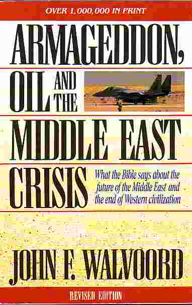 Armageddon, Oil And The Middle East Crisis; What the Bible Says about the Future of the Middle East