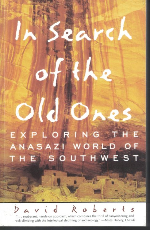 In Search Of The Old Ones Exploring the Anasazi World of the Southwest