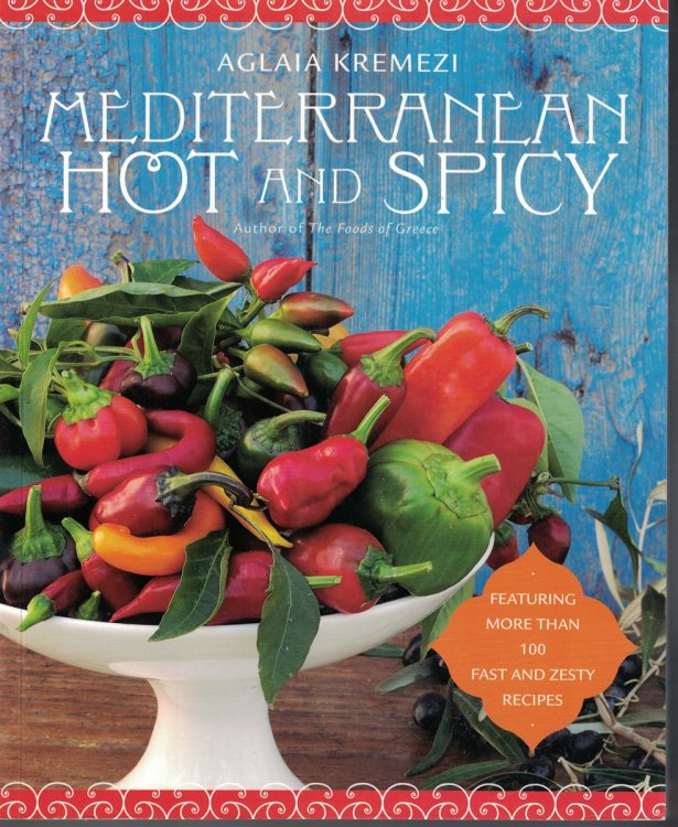 Mediterranean Hot And Spicy Featuring More Than 100 Fast and Zesty Recipes